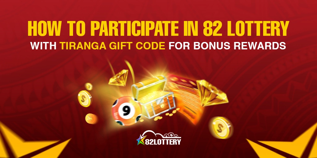 How to Participate in 82 Lottery with Tiranga Gift Code for Bonus Rewards