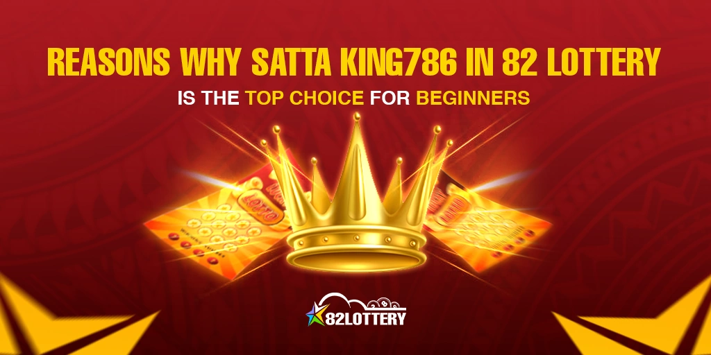 Reasons Why Satta King786 in 82 Lottery Is the Top Choice for Beginners