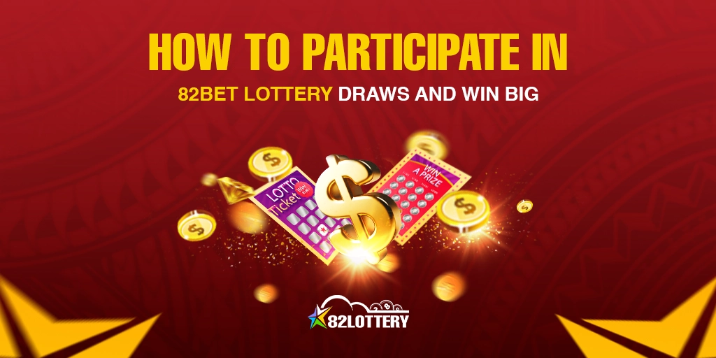 How to Participate in 82Bet Lottery Draws and Win Big